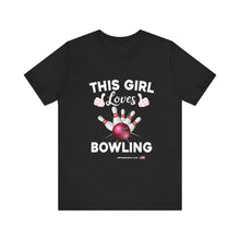 Load image into Gallery viewer, This Girl Loves Bowling (Tshirt 114)