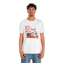 Load image into Gallery viewer, Knock Me Down I'll Get Right Back Up (Tshirt 110)