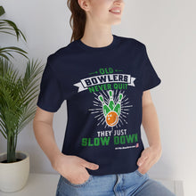 Load image into Gallery viewer, Old Bowlers Never Quit They Just Slow Down (Tshirt 108)