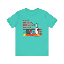 Load image into Gallery viewer, Knock Me Down I'll Get Right Back Up (Tshirt 110)