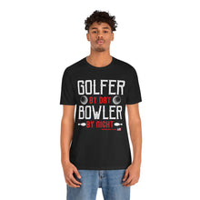 Load image into Gallery viewer, Golfer By Day Bowler By Night (TShirt 119)