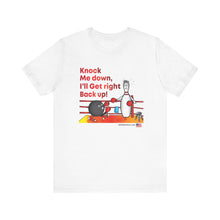 Load image into Gallery viewer, Knock Me Down I'll Get Right Back Up (Tshirt 110)