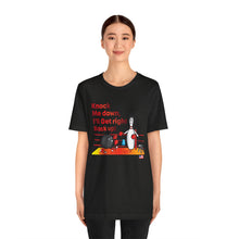Load image into Gallery viewer, Knock Me Down I'll Get Right Back Up (Tshirt 110)