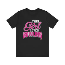 Load image into Gallery viewer, This Girl Loves Bowling (Tshirt 122)