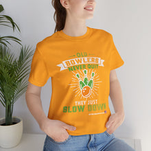 Load image into Gallery viewer, Old Bowlers Never Quit They Just Slow Down (Tshirt 108)