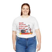 Load image into Gallery viewer, Knock Me Down I'll Get Right Back Up (Tshirt 110)