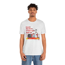 Load image into Gallery viewer, Knock Me Down I'll Get Right Back Up (Tshirt 110)