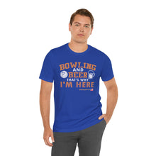Load image into Gallery viewer, Bowling And Beer That's Why I'm Here (Tshirt 109)