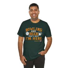 Load image into Gallery viewer, Bowling And Beer That's Why I'm Here (Tshirt 109)