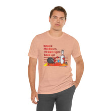 Load image into Gallery viewer, Knock Me Down I'll Get Right Back Up (Tshirt 110)