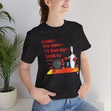 Load image into Gallery viewer, Knock Me Down I'll Get Right Back Up (Tshirt 110)