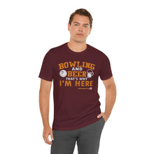 Load image into Gallery viewer, Bowling And Beer That's Why I'm Here (Tshirt 109)