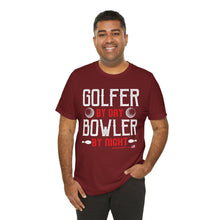 Load image into Gallery viewer, Golfer By Day Bowler By Night (TShirt 119)