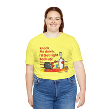 Load image into Gallery viewer, Knock Me Down I'll Get Right Back Up (Tshirt 110)