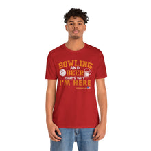 Load image into Gallery viewer, Bowling And Beer That's Why I'm Here (Tshirt 109)
