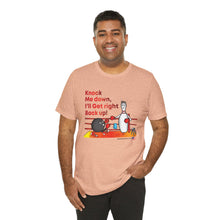Load image into Gallery viewer, Knock Me Down I'll Get Right Back Up (Tshirt 110)
