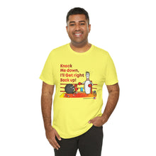 Load image into Gallery viewer, Knock Me Down I'll Get Right Back Up (Tshirt 110)