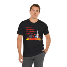Load image into Gallery viewer, Knock Me Down I'll Get Right Back Up (Tshirt 110)