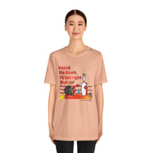 Load image into Gallery viewer, Knock Me Down I'll Get Right Back Up (Tshirt 110)