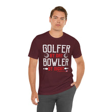 Load image into Gallery viewer, Golfer By Day Bowler By Night (TShirt 119)