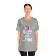 Load image into Gallery viewer, Queen of the Lanes (Tshirt 126)