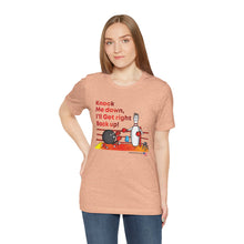 Load image into Gallery viewer, Knock Me Down I'll Get Right Back Up (Tshirt 110)