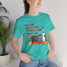 Load image into Gallery viewer, Knock Me Down I'll Get Right Back Up (Tshirt 110)