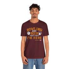 Load image into Gallery viewer, Bowling And Beer That's Why I'm Here (Tshirt 109)