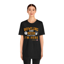 Load image into Gallery viewer, Bowling And Beer That's Why I'm Here (Tshirt 109)
