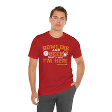 Load image into Gallery viewer, Bowling And Beer That's Why I'm Here (Tshirt 109)