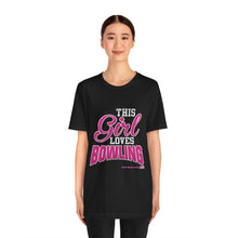 Load image into Gallery viewer, This Girl Loves Bowling (T-shirt)