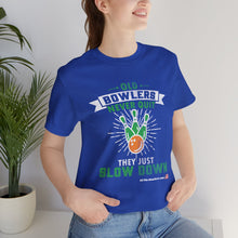 Load image into Gallery viewer, Old Bowlers Never Quit They Just Slow Down (Tshirt 108)