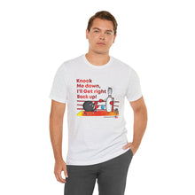 Load image into Gallery viewer, Knock Me Down I'll Get Right Back Up (Tshirt 110)