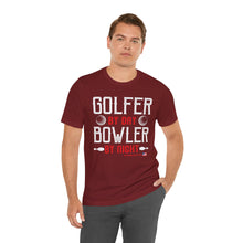 Load image into Gallery viewer, Golfer By Day Bowler By Night (TShirt 119)