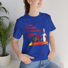 Load image into Gallery viewer, Knock Me Down I'll Get Right Back Up (Tshirt 110)