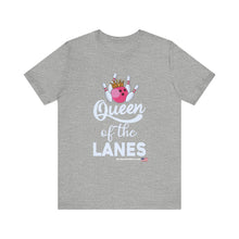 Load image into Gallery viewer, Queen of the Lanes (Tshirt 126)
