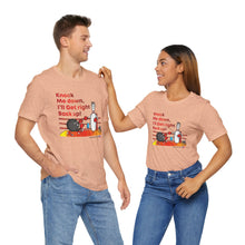 Load image into Gallery viewer, Knock Me Down I'll Get Right Back Up (Tshirt 110)