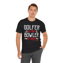 Load image into Gallery viewer, Golfer By Day Bowler By Night  (TShirt 119)