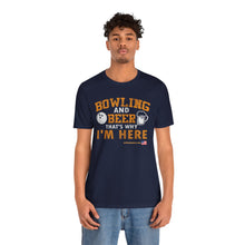 Load image into Gallery viewer, Bowling And Beer That's Why I'm Here (Tshirt 109)