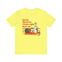 Load image into Gallery viewer, Knock Me Down I'll Get Right Back Up (Tshirt 110)