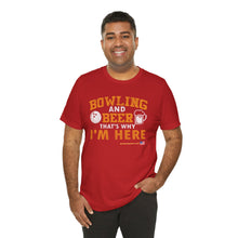 Load image into Gallery viewer, Bowling And Beer That's Why I'm Here (Tshirt 109)