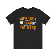 Load image into Gallery viewer, Bowling And Beer That's Why I'm Here (Tshirt 109)