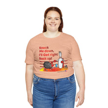 Load image into Gallery viewer, Knock Me Down I'll Get Right Back Up (Tshirt 110)