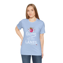 Load image into Gallery viewer, Queen of the Lanes (Tshirt 126)