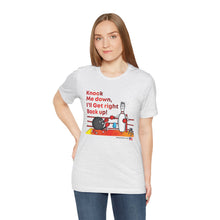 Load image into Gallery viewer, Knock Me Down I'll Get Right Back Up (Tshirt 110)