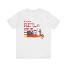Load image into Gallery viewer, Knock Me Down I'll Get Right Back Up (Tshirt 110)