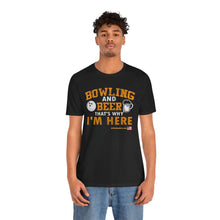 Load image into Gallery viewer, Bowling And Beer That's Why I'm Here (Tshirt 109)