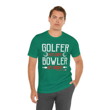 Load image into Gallery viewer, Golfer By Day Bowler By Night  (TShirt 119)