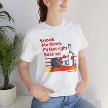 Load image into Gallery viewer, Knock Me Down I'll Get Right Back Up (Tshirt 110)
