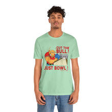 Load image into Gallery viewer, Cut The Bull Just Bowl  (T-shirt 117)